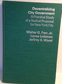 Hardcover DECENTRALIZING CITY GOVERNMENT A Practical Study of a Radical Proposal for New York City Book
