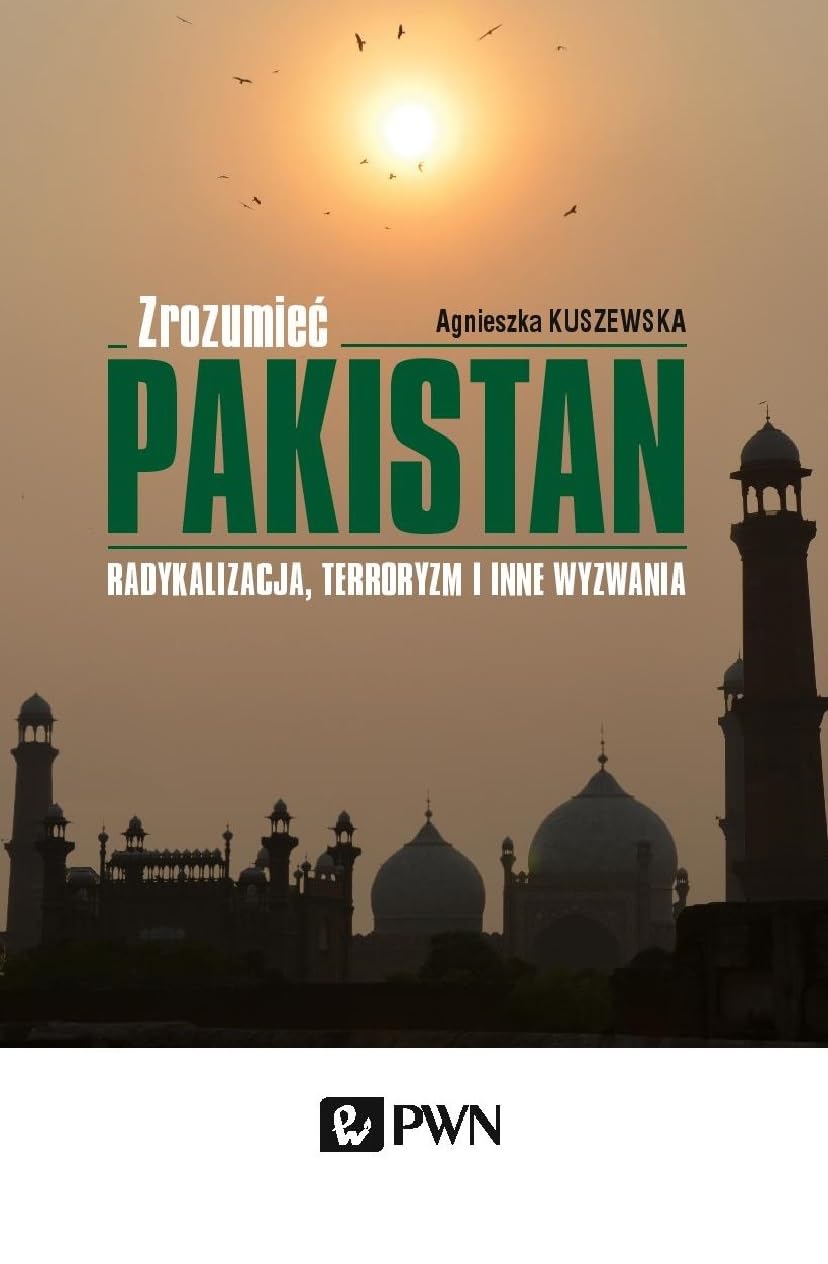 Zrozumieć Pakistan.: Radykalizacja, terroryzm i inne wyzwania