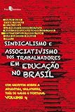 Sindicalismo e Associativismo dos Trabalhadores em Educação no Brasil: com Escritos Sobre a Argentina, Inglaterra, País de Gales e Portugal (Volume 4)