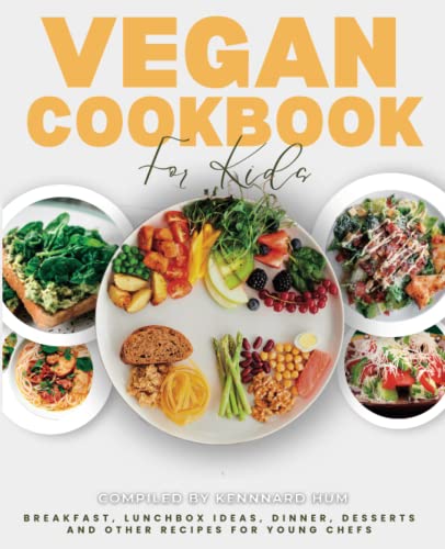 Lunch Box Ideas for Adults Vegetarian: Easy, Healthy, and Delicious Recipes 6 Vegan Cookbook for Kids: Breakfast, Lunchbox Ideas, Dinner, Desserts and Other Recipes for Young Chefs