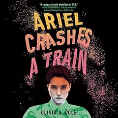 Ariel Crashes a Train Audiobook By Olivia A. Cole cover art