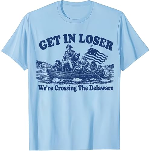 Get in Loser We're Crossing The Delaware Shirt 4th of July T-Shirt for Women Men Carolina Blue