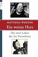 Ein weites Herz: Die zwei Leben der Isa Vermehren 3548605168 Book Cover