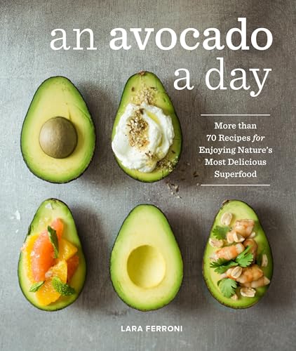 An Avocado a Day: More than 70 Recipes
