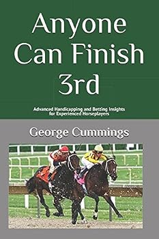 Paperback Anyone Can Finish 3rd: Advanced Handicapping and Betting Insights for the Experienced Horseplayer Book