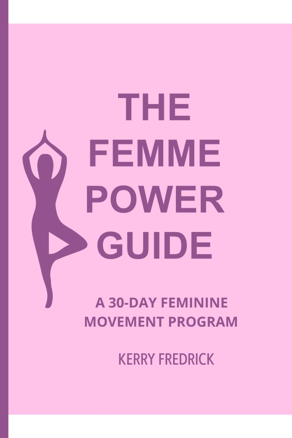 The Femme Power Guide: A 30-Day Journey to a Softer, Stronger and More Disciplined You