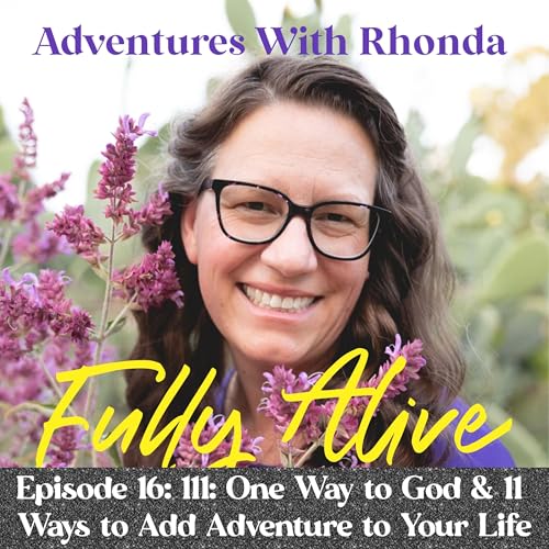 Episode 16: 111: One Way to God & 11 Ways to Add Adventure to Your Life