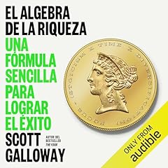 El &aacute;lgebra de la riqueza Audiolibro Por Scott Galloway, Leticia Leduc Segura - traductor arte de portada