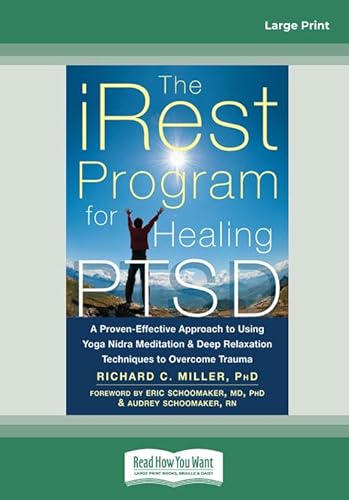 The iRest Program for Healing PTSD: A Proven-Effective Approach to Using Yoga Nidra Meditation and Deep Relaxation Techniques to Overcome Trauma