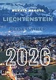 Liechtenstein Reiseführer 2026: Entdecken Sie das Herz der Alpen – Kultur, Schlösser, Wanderwege und verborgene Schätze im Märchenland Europas