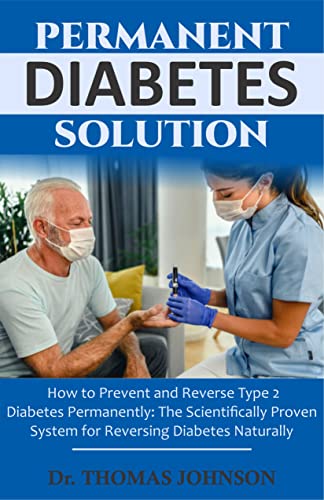  Permanent Diabetes Solution: How to Prevent and Reverse Type 2 Diabetes Permanently: The Scientifically Proven System for Reversing Diabetes Naturally! (English Edition)