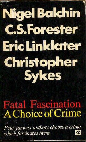 Fatal Fascination: A Choice of Crime (With: Christopher Sykes,Eric Linklater,Nigel Balchin)