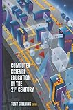 Computer Science Education in the 21st Century