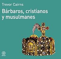 Bárbaros, cristianos y musulmanes 8476005059 Book Cover
