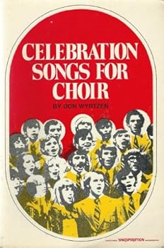 Celebration Songs for Choir (Songbook Composed & Compiled By Don Wyrtzen)