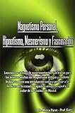 Magnetismo Personal, Hipnotismo, Mesmerismo y Fascinaci&Atilde;&sup3;n (Spanish Edition)