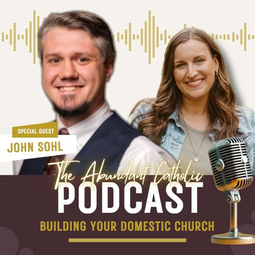 Couverture de #006: Building Your Domestic Church with John Sohl