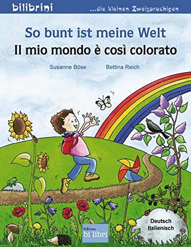 So bunt ist meine Welt: Il mio mondo è così colorato / Kinderbuch Deutsch-Italienisch So bunt ist meine Welt: Il mio mondo è così colorato / Kinderbuch Deutsch-Italienisch