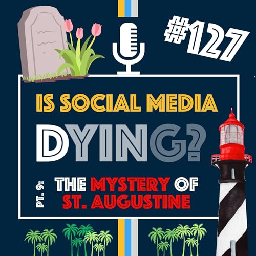 Is Social Media Dying? Inside the New Marketing Frontier and Story Part 9: The Mystery of St. Augustine | Episode 127