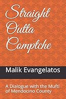 Straight Outta Comptche : A Dialogue with the Mufti of Mendocino County 1693113341 Book Cover