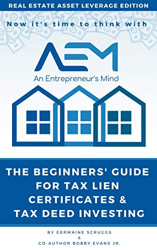 HOW TO INVEST IN REAL ESTATE ACQUIRING TAX LIEN CERTIFICATES AND TAX DEED SALES: Make Money Real Estate Investing, Buying Tax Lien Certificates & Tax Deeds ... (REAL ESTATE ASSET LEVERAGE EDITION Book 1)