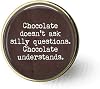 lukuhan Chocloate Doesn't Ask Silly Questions. Chocolate Understands - Funny Quote Jewelry - Chocolate Lover Gift Brooch