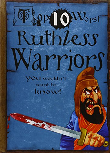 Top 10 Worst Ruthless Warriors You Wouldn't Want to Know!