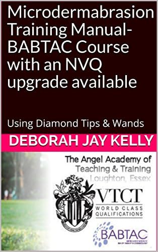 Microdermabrasion Training Manual- BABTAC Course with an NVQ upgrade available: Using Diamond Tips & Wands (The AATT Book 2)