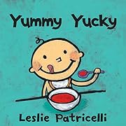 Yummy Yucky (Leslie Patricelli Board Books)