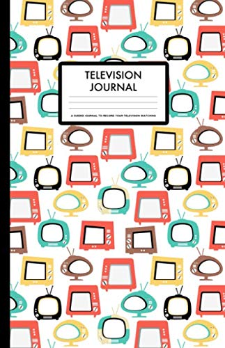 Television Journal: A Guided Journal to Record Your Television Watching (Retro TV Composition) (television trackers)