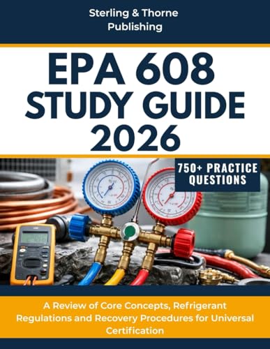 EPA 608 STUDY GUIDE 2026: A Review of Core Concepts, Refrigerant Regulations and Recovery Procedures for Universal Certification