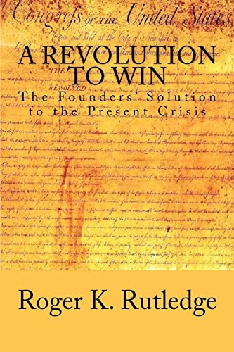 A Revolution to Win: The Founders' Solution to the Present Crisis