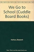 WE GO TO SCHOOL (Cuddle Board Books) 0679833773 Book Cover
