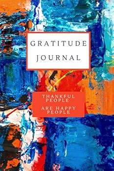 Gratitude Journal : Thankful People Are Happy People, Simple and Easy to Use, a Couple of Lines in a Couple of Minutes, Colorful Design