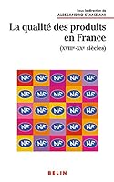 La Qualite Des Produits En France Xviii-xx Siecles/Quality of Products in France (French Edition) 270113546X Book Cover