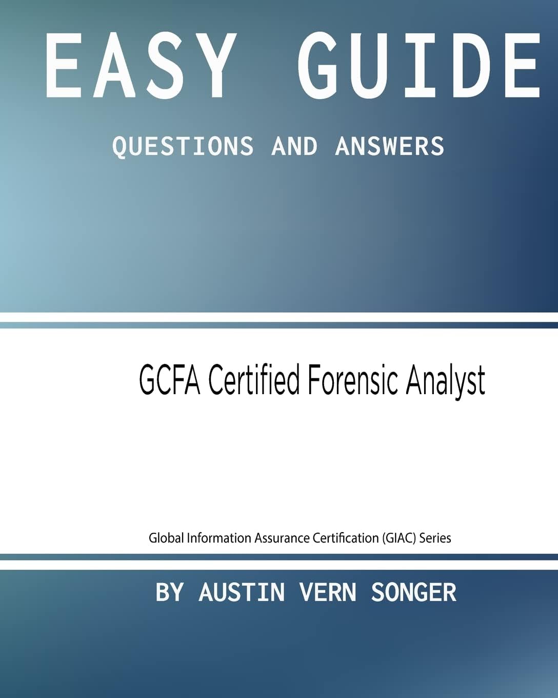 Gcfa Certified Forensic Analyst: Questions and Answers: 1 (Global Information Assurance Certification (Giac) Series)