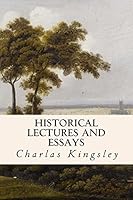 Historical Lectures and Essays 1508584796 Book Cover