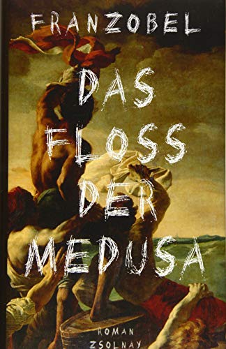 Das Floß der Medusa: Roman