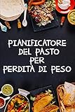 Pianificatore del Pasto per Perdita di Peso: Un pianificatore del pasto di 90 giorni per aiutarvi a perdere peso | Siate più forti della vostra scusa! ... la pista che cosa mangiate (Italian Edition)