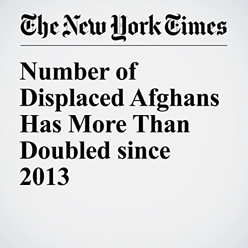Number of Displaced Afghans Has More Than Doubled since 2013 cover art