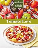 Tomato Love: 44 Mouthwatering Recipes for Salads, Sauces, Stews, and More