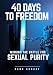 40 Days to Freedom: Winning the Battle for Sexual Purity