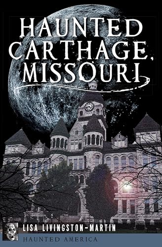 Haunted Carthage, Missouri (By: Lisa Livingston-Martin)