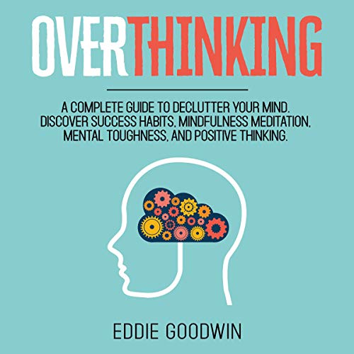 Overthinking 27 Most Powerful Steps to Stop Overthinking and Declutter