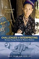 Challenges of Interpreting Between Hmong Patients & Western Medicine: An Interpreter's Perspective 1499080751 Book Cover