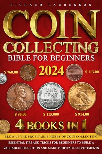 Coin Collecting Bible for Beginners: [4 in 1] Blow up the Profitable Hobby of Coin Collecting: Essential Tips and Tricks for Beginners to Build a Valuable Collection and Make Profitable Investments