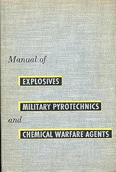Manual of Explosives, Military Pyrotechnics, and Chemical Warfare Agents : Composition, Properties, Uses