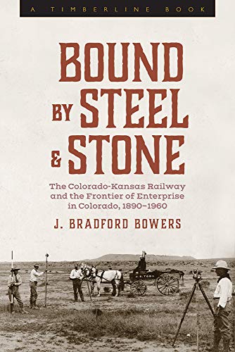 Bound by Steel and Stone: The Colorado-Kansas Railway and the Frontier of Enterprise in Colorado, 1890-1960 (Timberline Books) Bound by Steel and Stone: The Colorado-Kansas Railway and the Frontier of Enterprise in Colorado, 1890-1960 (Timberline Books)