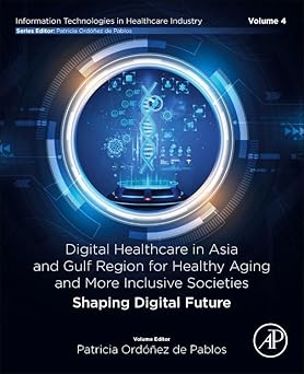 Digital Healthcare in Asia and Gulf Region for Healthy Aging and More Inclusive Societies: Shaping Digital Future (Information Technologies in Healthcare Industry)-Wow! eBook