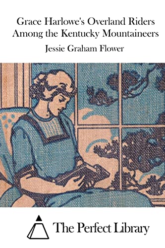 Grace Harlowe's Overland Riders Among the Kentucky Mountaineers (Perfect Library)